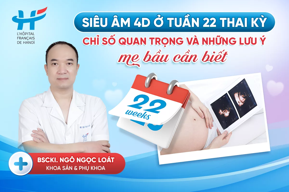 Siêu âm 4D tuần 22 thai kỳ: Chỉ số kết quả quan trọng và những lưu ý