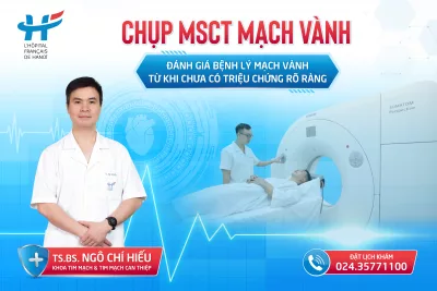 CHỤP MSCT MẠCH VÀNH – ĐÁNH GIÁ BỆNH LÝ MẠCH VÀNH TỪ KHI CHƯA CÓ TRIỆU CHỨNG RÕ RÀNG