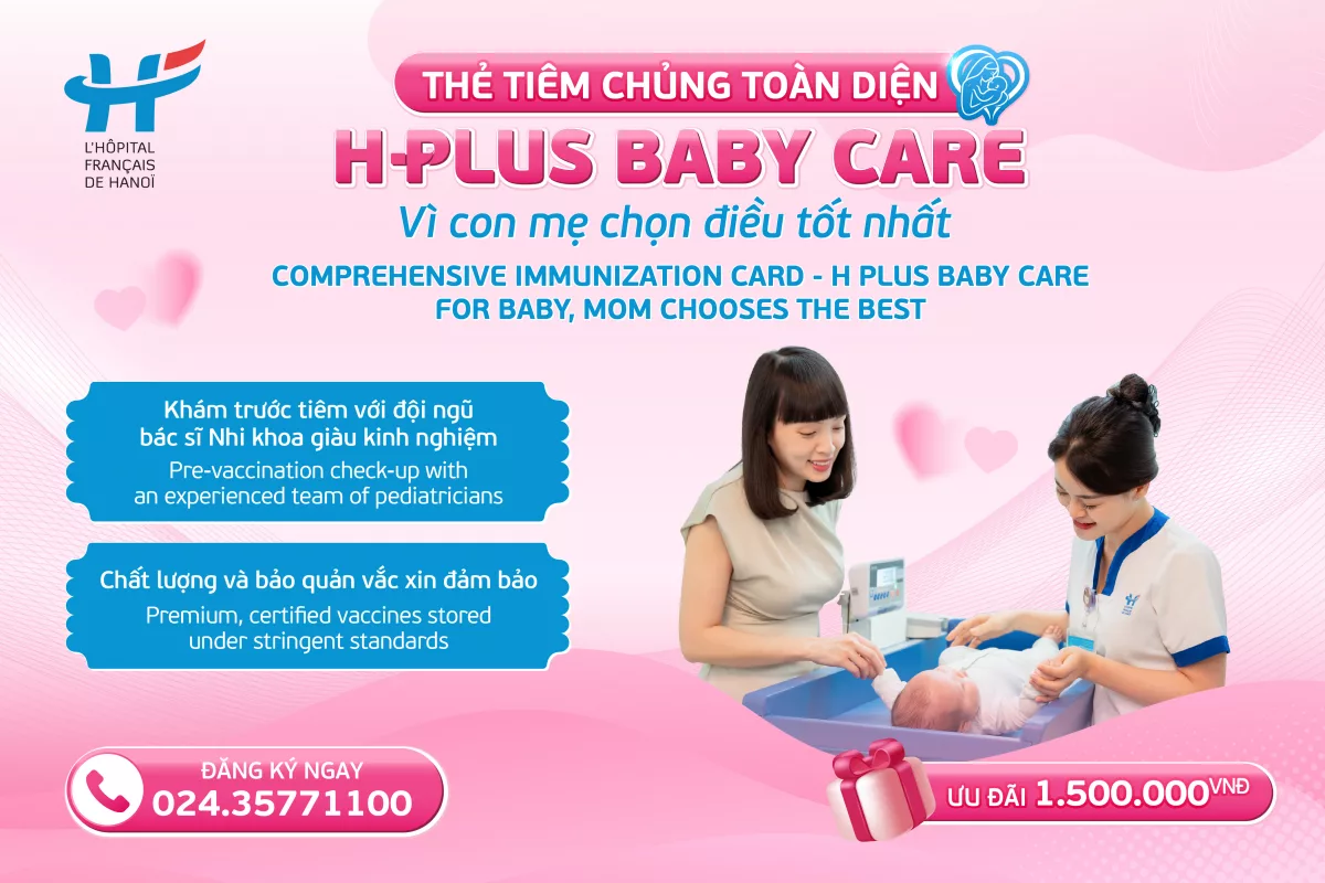 THẺ TIÊM CHỦNG TOÀN DIỆN H PLUS BABY CARE: VÌ CON MẸ CHỌN ĐIỀU TỐT NHẤT
