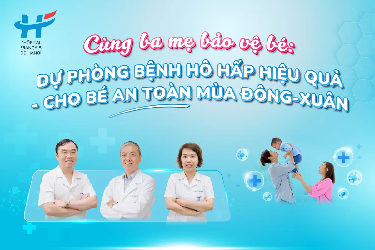 CÙNG BA MẸ BẢO VỆ BÉ: DỰ PHÒNG BỆNH HÔ HẤP HIỆU QUẢ - CHO BÉ AN TOÀN MÙA ĐÔNG-XUÂN