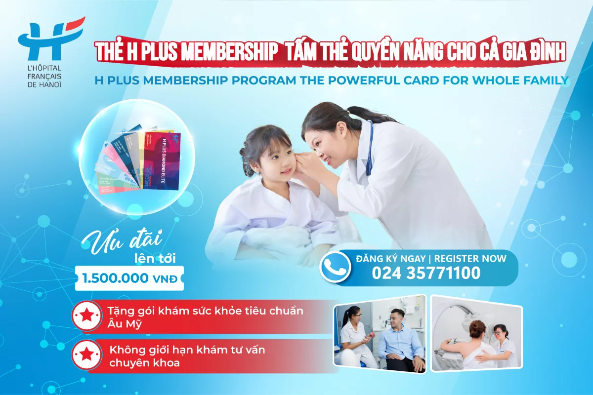 THẺ H PLUS MEMBERSHIP - CHU TOÀN SỨC KHỎE CHO CẢ GIA ĐÌNH VỚI ĐẶC QUYỀN CHĂM SÓC SỨC KHỎE CHUẨN ÂU MỸ