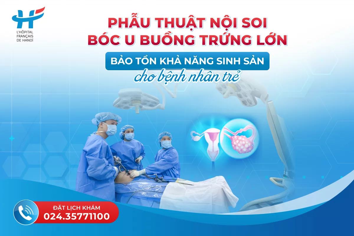 Phẫu thuật nội soi bóc u buồng trứng lớn – Bảo tồn khả năng sinh sản cho bệnh nhân trẻ
