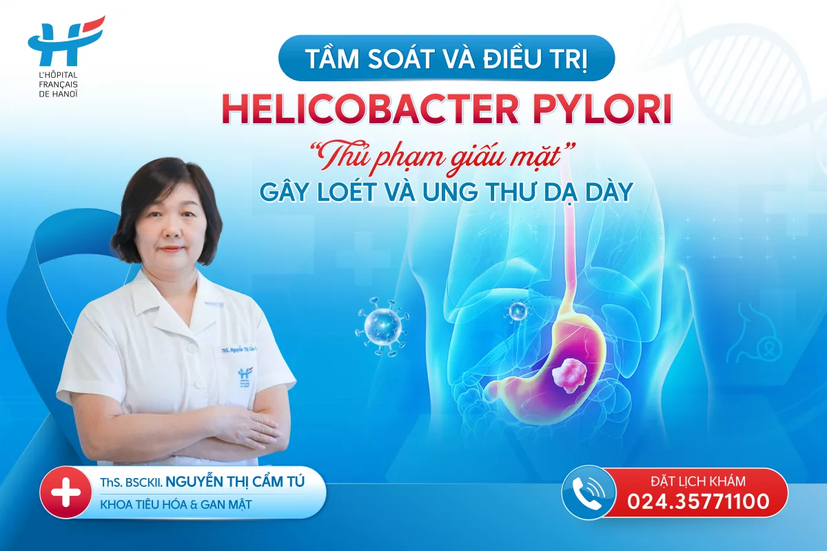 TẦM SOÁT VÀ ĐIỀU TRỊ H. PYLORI – “THỦ PHẠM GIẤU MẶT” GÂY LOÉT VÀ UNG THƯ DẠ DÀY