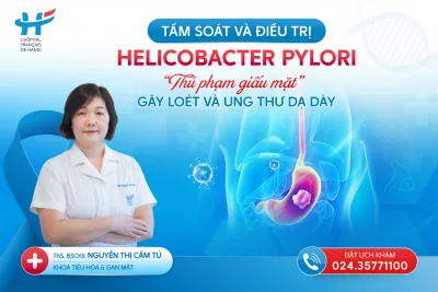 TẦM SOÁT VÀ ĐIỀU TRỊ H. PYLORI – “THỦ PHẠM GIẤU MẶT” GÂY LOÉT VÀ UNG THƯ DẠ DÀY