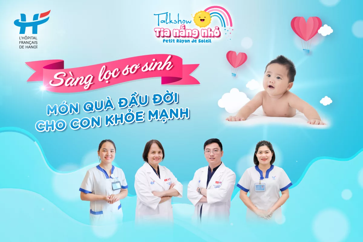MỜI MẸ THAM DỰ TALKSHOW: “SÀNG LỌC SƠ SINH - MÓN QUÀ ĐẦU ĐỜI CHO CON KHỎE MẠNH”