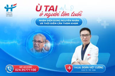 Ù TAI Ở NGƯỜI LỚN TUỔI: NHẬN DIỆN ĐÚNG NGUYÊN NHÂN VÀ THỜI ĐIỂM CẦN THĂM KHÁM