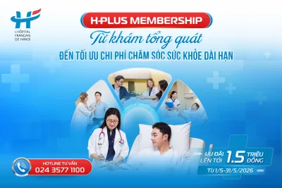 H PLUS MEMBERSHIP: TỪ KHÁM TỔNG QUÁT ĐẾN TỐI ƯU CHI PHÍ CHĂM SÓC SỨC KHỎE DÀI HẠN