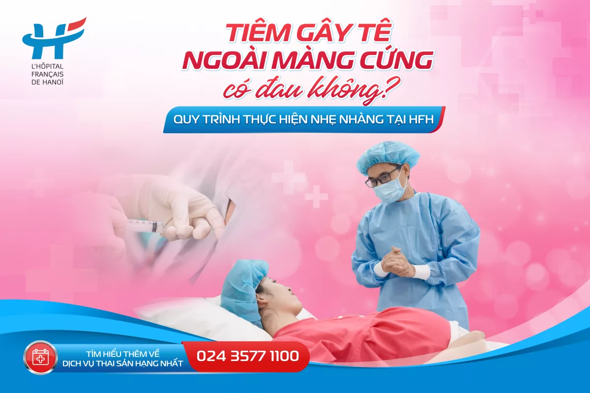 Tiêm gây tê ngoài màng cứng có đau không? Quy trình thực hiện nhẹ nhàng tại HFH