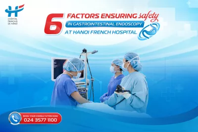 6 FACTORS ENSURING SAFETY IN GASTROINTESTINAL ENDOSCOPY AT HANOI FRENCH HOSPITAL