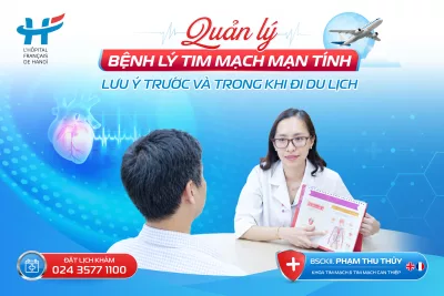 QUẢN LÝ BỆNH TIM MẠCH MẠN TÍNH: LƯU Ý TRƯỚC VÀ TRONG KHI ĐI DU LỊCH